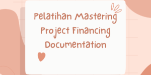 Pelatihan Mastering Project Financing Documentation