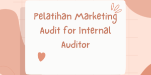 Pelatihan Marketing Audit for Internal Auditor