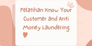 Pelatihan Know Your Customer and Anti Money Laundering
