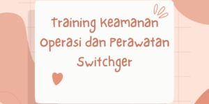 Training Keamanan Operasi dan Perawatan Switchger