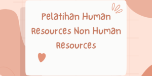 Pelatihan Human Resources Non Human Resources