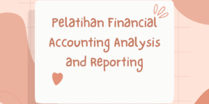 Pelatihan Financial Accounting Analysis and Reporting