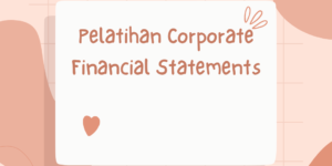 Pelatihan Corporate Financial Statements