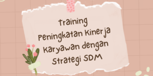 Training Peningkatan Kinerja Karyawan dengan Strategi SDM