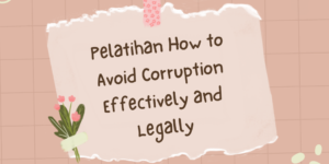 Pelatihan How to Avoid Corruption Effectively and Legally