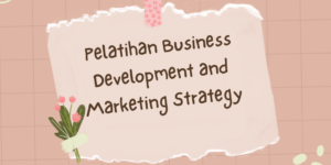 Pelatihan Business Development and Marketing Strategy
