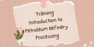 Training Introduction to Petroleum Refinery Processing