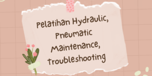 Pelatihan Hydraulic, Pneumatic Maintenance, Troubleshooting