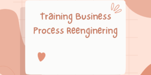 Training Business Process Reenginering