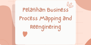 Pelatihan Business Process Mapping and Reenginering