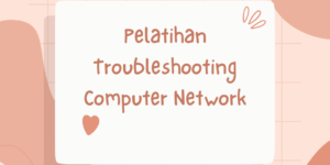 Pelatihan Troubleshooting Computer Network