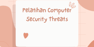 Pelatihan Computer Security Threats