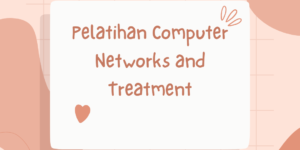Pelatihan Computer Networks and Treatment