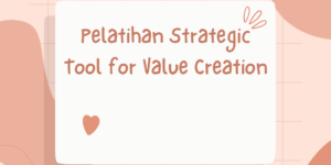 Pelatihan Strategic Tool for Value Creation