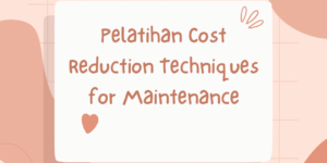 Pelatihan Cost Reduction Techniques for Maintenance
