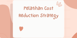 Pelatihan Cost Reduction Strategy