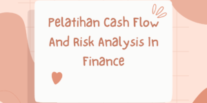 Pelatihan Cash Flow And Risk Analysis In Finance