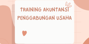 TRAINING AKUNTANSI PENGGABUNGAN USAHA