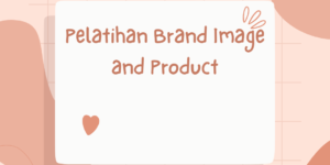 Pelatihan Brand Image and Product