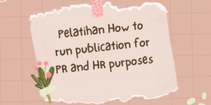 Pelatihan How to run publication for PR and HR purposes