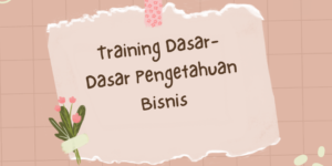 Training Dasar-Dasar Pengetahuan Bisnis