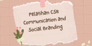 Pelatihan CSR Communication and Social Branding