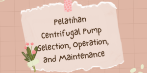 Pelatihan Centrifugal Pump Selection, Operation, and Maintenance