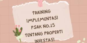 TRAINING IMPLEMENTASI PSAK NO.15 TENTANG PROPERTI INVESTASI