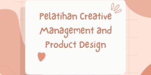 Pelatihan Creative Management and Product Design