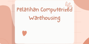 Pelatihan Computerized Warehousing