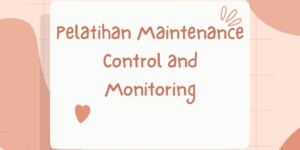 Pelatihan Maintenance Control and Monitoring