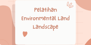 Pelatihan Environmental Land Landscape
