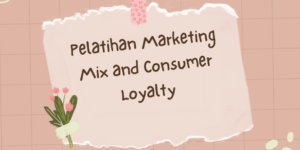 Pelatihan Marketing Mix and Consumer Loyalty