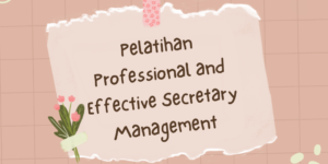 Pelatihan Professional and Effective Secretary Management