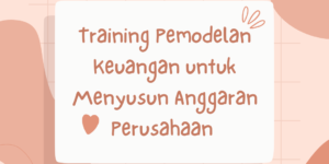 Training Pemodelan Keuangan untuk Menyusun Anggaran Perusahaan 