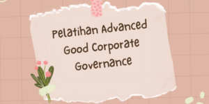 Pelatihan Advanced Good Corporate Governance