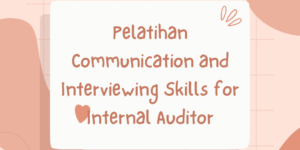 Pelatihan Communication and Interviewing Skills for Internal Auditor