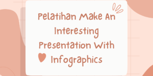Pelatihan Make An Interesting Presentation With Infographics