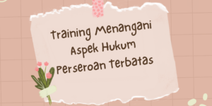 Training Menangani Aspek Hukum Perseroan Terbatas