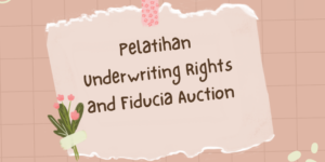 Pelatihan Underwriting Rights and Fiducia Auction