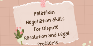 Pelatihan Negotiation Skills for Dispute Resolution and Legal Problems and Contract Making