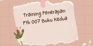 Training Penerapan Ptk 007 Buku Kedua