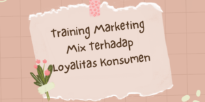 Training Marketing Mix Terhadap Loyalitas Konsumen