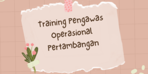 Training Pengawas Operasional Pertambangan