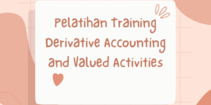 Pelatihan Training Derivative Accounting and Valued Activities