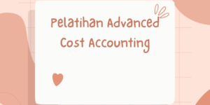 Pelatihan Advanced Cost Accounting